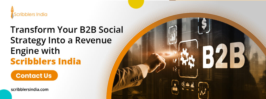 Transform Your B2B Social Strategy Into a Revenue Engine with Scribblers India